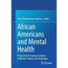 African Americans and Mental Health: Practical and Strategic Solutions to Barriers, Needs, and Challenges