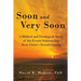 Soon and Very Soon: A Biblical and Theological Study of the Events Surrounding Jesus Christ's Second Coming