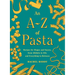 An A-Z of Pasta: Recipes for Shapes and Sauces, from Alfabeto to Ziti, and Everything in Between: A Cookbook