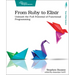 From Ruby to Elixir: Unleash the Full Potential of Functional Programming