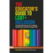 The Educator's Guide to Lgbt+ Inclusion: A Practical Resource for K-12 Teachers, Administrators, and School Support Staff