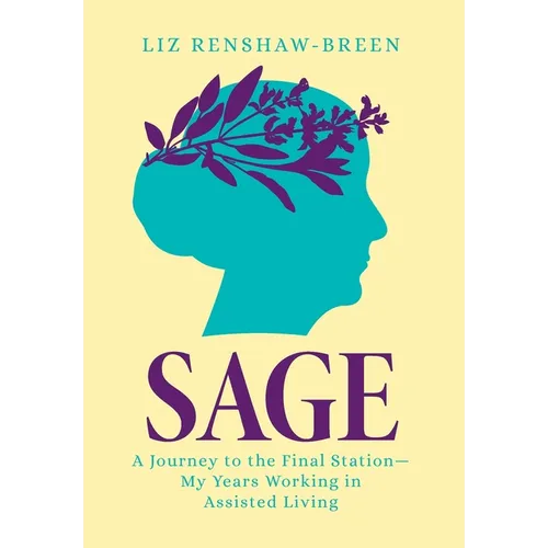 Sage: A Journey to the Final Station-My Years Working in Assisted Living