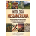 Mitología mesoamericana: Una guía fascinante de la mitología maya, la mitología azteca, la mitología inca y los mitos centroamericanos