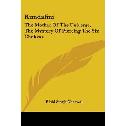 Kundalini: The Mother Of The Universe, The Mystery Of Piercing The Six Chakras
