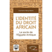 L'identité du droit africain: Le socle de l'Égypte Antique
