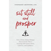 Sit Still and Prosper: How a Former Money Manager Discovered the Path to Investing with Greater Clarity, Calmness, and Confidence