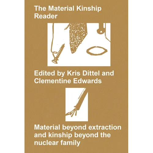The Material Kinship Reader: Material Beyond Extraction and Kinship Beyond the Nuclear Family