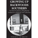 Growing Up Backwoods Southern: True Stories & Confessions of Being Raised by Grandparents on a Backwoods North Carolina Farm