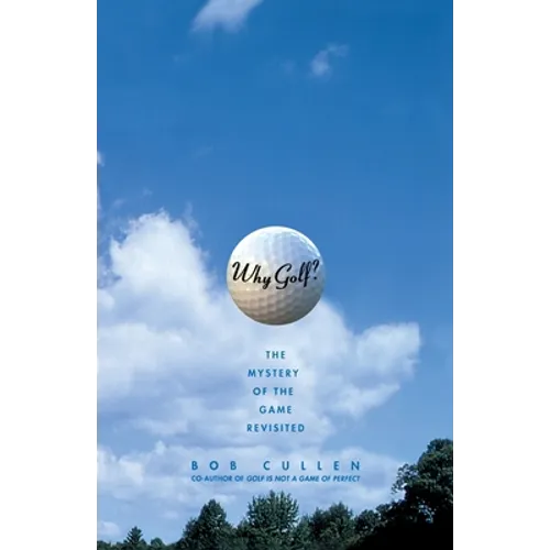 Why Golf?: The Mystery of the Game Revisited