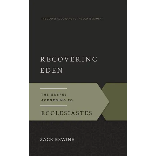 Recovering Eden: The Gospel According to Ecclesiastes