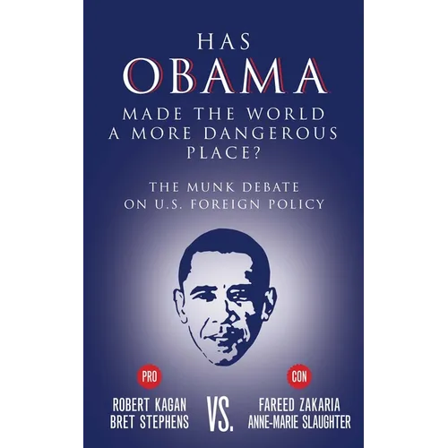 Has Obama Made the World a More Dangerous Place?: The Munk Debate on America Foreign Policy