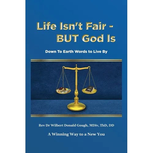 Life Isn't Fair - But God Is!: Down to Earth Words to Live By