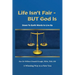 Life Isn't Fair - But God Is!: Down to Earth Words to Live By