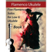 Flamenco Ukulele: 5 Flamenco Solos for Low G Ukulele