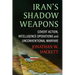 Iran's Shadow Weapons: Covert Action, Intelligence Operations and Unconventional Warfare