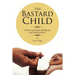 The Bastard Child: A Story of Hope, Resiliency and Perseverance.