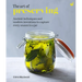 The Art of Preserving: Ancient Techniques and Modern Inventions to Capture Every Season in a Jar