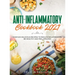 Anti-Inflammatory Cookbook 2021: Over 100 Delicious Recipes to Reduce Inflammation, Be Healthy and Feel Amazing