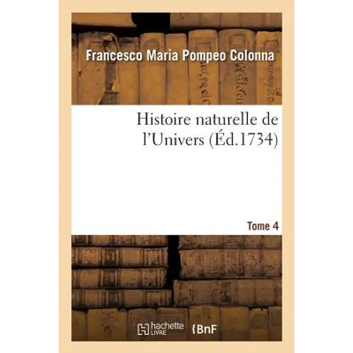 Histoire Naturelle de l'Univers. Tome 4