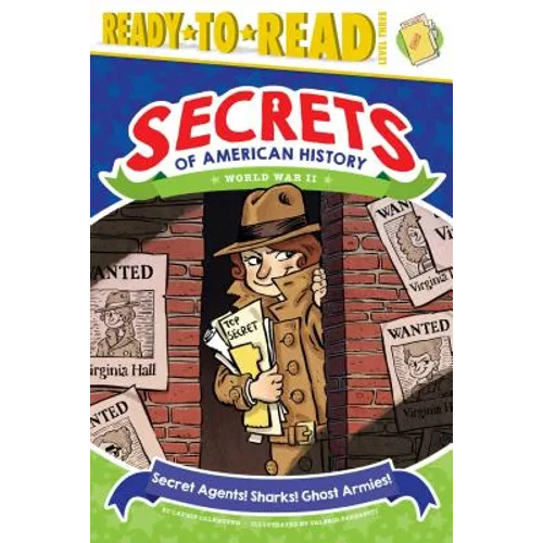 Secret Agents! Sharks! Ghost Armies!: World War II (Ready-To-Read Level 3)