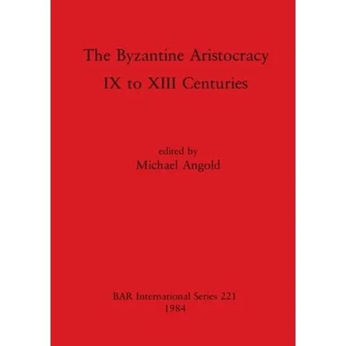 The Byzantine Aristocracy: IX to XIII Centuries