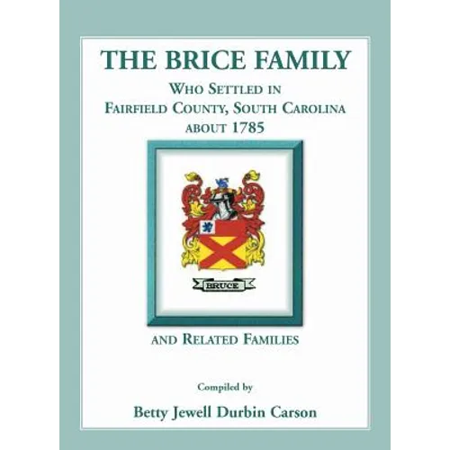 The Brice Family Who Settled In Fairfield County, South Carolina, About 1785 and Related Families - Paperback