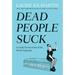 Dead People Suck: A Guide for Survivors of the Newly Departed