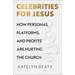 Celebrities for Jesus: How Personas, Platforms, and Profits Are Hurting the Church