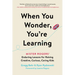 When You Wonder, You're Learning: Mister Rogers' Enduring Lessons for Raising Creative, Curious, Caring Kids