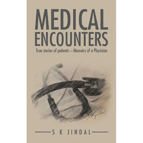 Medical Encounters: True stories of patients - Memoirs of a Physician