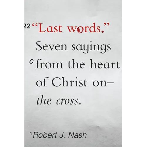 Last Words: Seven Sayings from the Heart of Christ on the Cross