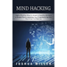 Mind Hacking: Highly Effective Ways to Smash Unhealthy Mindsets (a Simple Plan to Maximize Your Potential & Tap into Your Inner Confidence)
