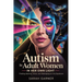 Autism in Adult Women: In Her Own Light: Finding Identity, Voice, and Belonging on the Spectrum