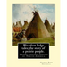 Blackfoot lodge tales; the story of a prairie people. By: George Bird Grinnell: Siksika Indians, Indians of North America (original version)