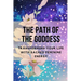 The Path of the Goddess: Transforming Your Life with Sacred Feminine Energy