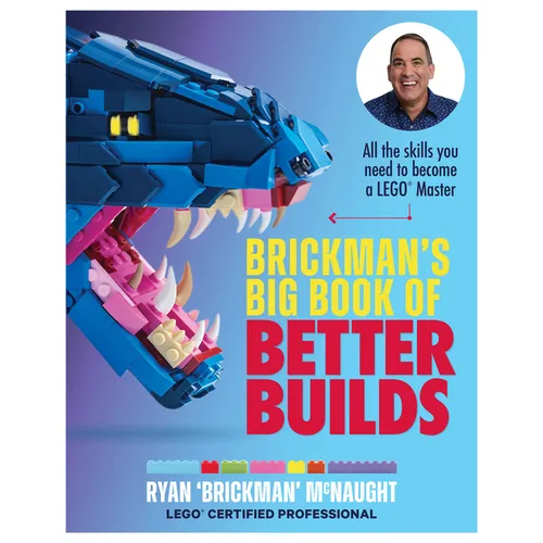 Brickman's Big Book of Better Builds: All the Skills You Need to Become a Lego(r) Master