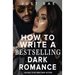 How to Write a Bestselling Dark Romance: Unleash Your Inner Dark Author