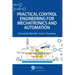 Practical Control Engineering for Mechatronics and Automation