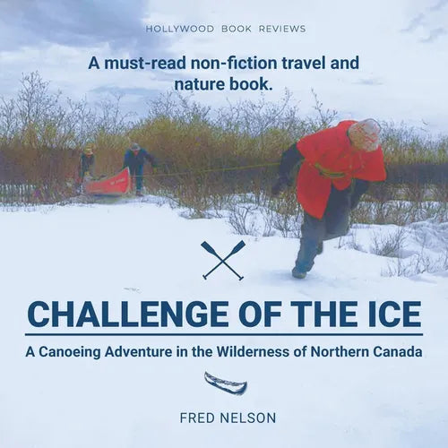 Challenge of the Ice: A Canoeing Adventure in the Wilderness of Northern Canada