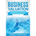 Business Valuation: The Ultimate Guide to Business Valuation for Beginners, Including How to Value a Business Through Financial Valuation Methods