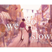 We Go Slow