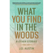 What You Find in the Woods: and Other Stories
