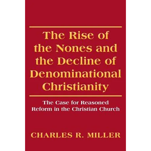 The Rise of the Nones and the Decline of Denominational Christianity: The Case for Reasoned Reform in the Christian Church
