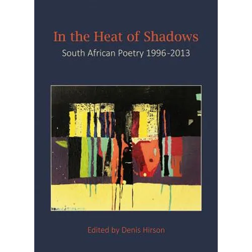 In the Heat of Shadows: South African Poetry 1996-2013