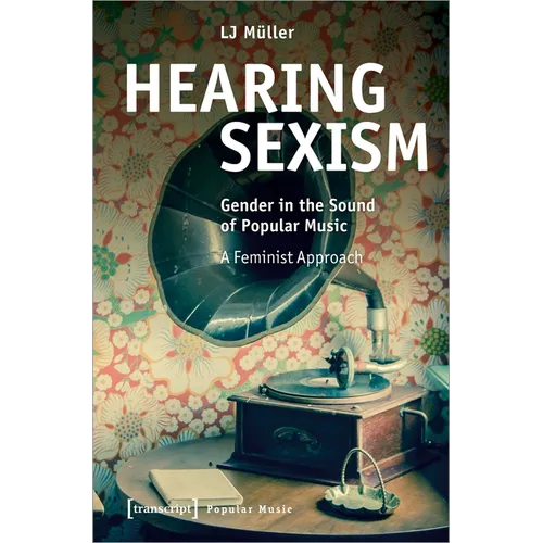 Hearing Sexism: Gender in the Sound of Popular Music. a Feminist Approach