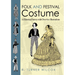 Folk and Festival Costume: A Historical Survey with Over 600 Illustrations