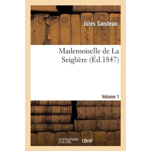 Mademoiselle de la Seiglière. Volume 1