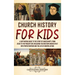 Church History for Kids: A Captivating Guide to the Story of Christianity, from Jesus to the Present Day, Including the Western Church Split into Prot