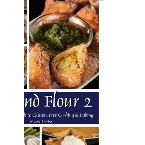 Beyond Flour 2: A Fresh Approach to Gluten-Free Cooking & Baking