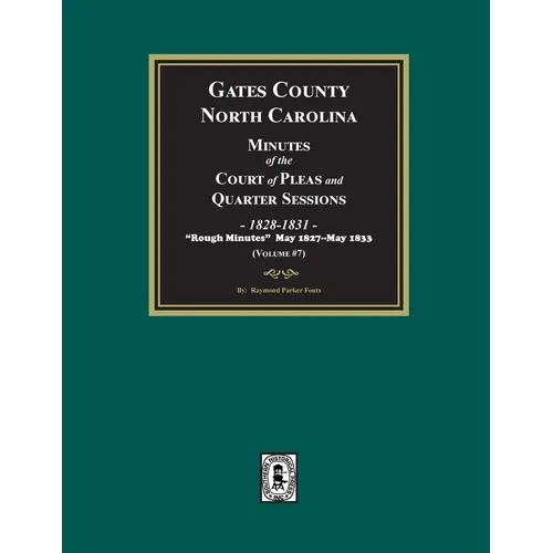 Gates County, North Carolina Minutes of the Court of Pleas and Quarter Sessions, 1828-1831. (Volume #7)